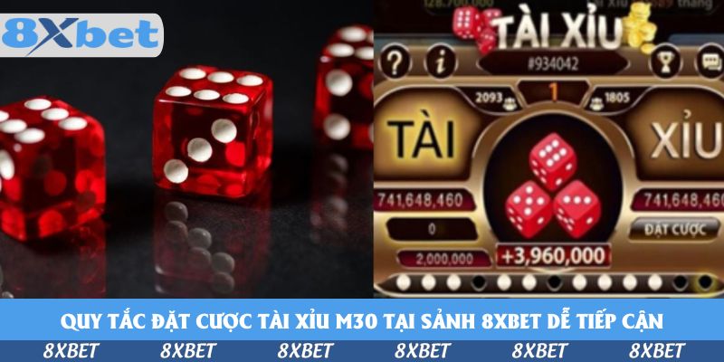 Quy tắc đặt cược Tài Xỉu M30 tại sảnh 8xbet dễ tiếp cận
